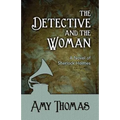 The Detective and the Woman: A Novel of Sherlock Holmes