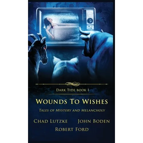 Wounds to Wishes: Tales of Mystery and Melancholy
