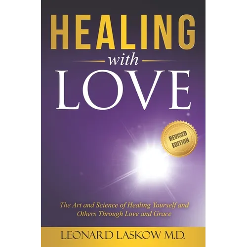 Healing With Love: The Art and Science of Healing Yourself and Others through Love and Grace