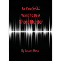 So you still want to be a Ghost Hunter