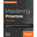 Mastering Proxmox - Third Edition: Build virtualized environments using the Proxmox VE hypervisor