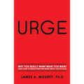 Urge: Why You Really Want What You Want (And How To Make Everyone Want What You've Got)