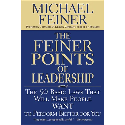 The Feiner Points of Leadership: The 50 Basic Laws That Will Make People Want to Perform Better for You