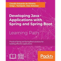 Developing Java Applications with Spring and Spring Boot: Practical Spring and Spring Boot solutions for building effective applications