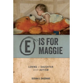 E is for Maggie: Loving a Daughter with Autism