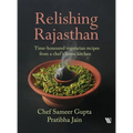 Relishing Rajasthan: Time-honoured Vegetarian Recipes from a Chef's Home Kitchen