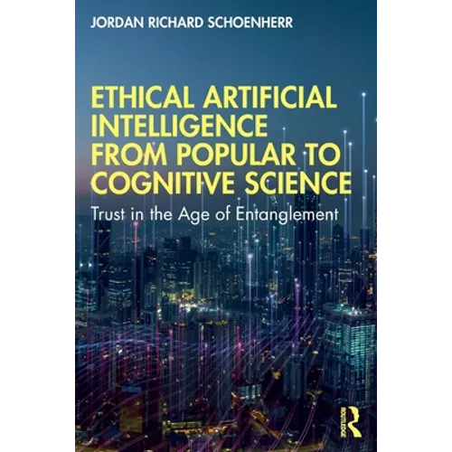 Ethical Artificial Intelligence from Popular to Cognitive Science: Trust in the Age of Entanglement