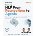 Mastering NLP From Foundations to Agents - Second Edition: Building AI Agents through Agentic Automation and RAG Workflows with Python