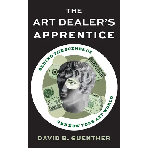 The Art Dealer's Apprentice: Behind the Scenes of the New York Art World