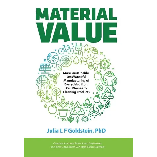 Material Value: More Sustainable, Less Wasteful Manufacturing of Everything from Cell Phones to Cleaning Products