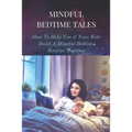 Mindful Bedtime Tales: How To Help You & Your Kids Build A Mindful Bedtime Routine Together: Mindful Bedtime Stories