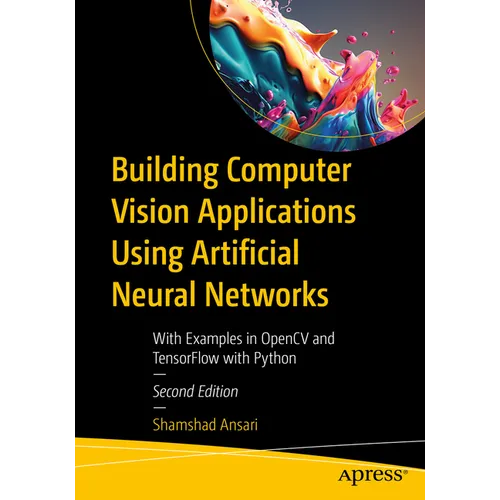 Building Computer Vision Applications Using Artificial Neural Networks: With Examples in Opencv and Tensorflow with Python