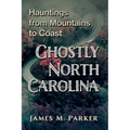 Ghostly North Carolina: Hauntings from Mountains to Coast