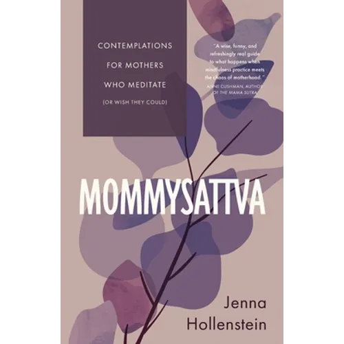 Mommysattva: Contemplations for Mothers Who Meditate (or Wish They Could)