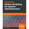 Mastering Python Scripting for System Administrators