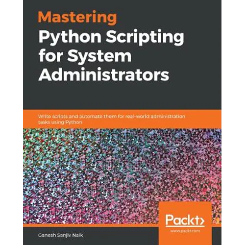 Mastering Python Scripting for System Administrators