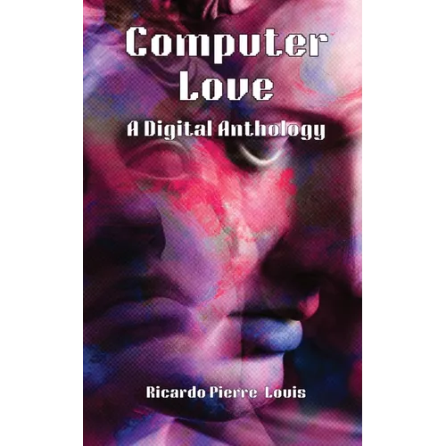 Computer Love: A Digital Anthology