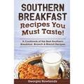 Southern Breakfast Recipes You Must Taste!: A Cookbook of the Best Southern Breakfast, Brunch & Biscuit Recipes