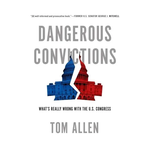 Dangerous Convictions: What's Really Wrong with the U.S. Congress