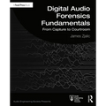 Digital Audio Forensics Fundamentals: From Capture to Courtroom