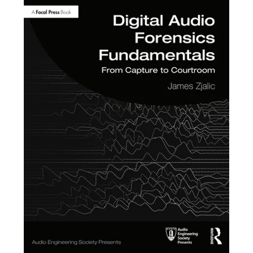 Digital Audio Forensics Fundamentals: From Capture to Courtroom