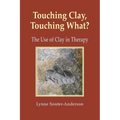 Touching Clay, Touching What?: The Use of Clay in Therapy