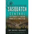 Sasquatch Central: High Strangeness at a Northern Minnesota Homestead