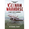 Vietnam Warhorse: A Huey Pilots Memoirs: Told by a Two-Tour US Army Iroquois ('Huey') Pilot During the Vietnam War. a Tribute to the Man