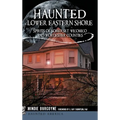 Haunted Lower Eastern Shore: Spirits of Somerset, Wicomico and Worcester Counties