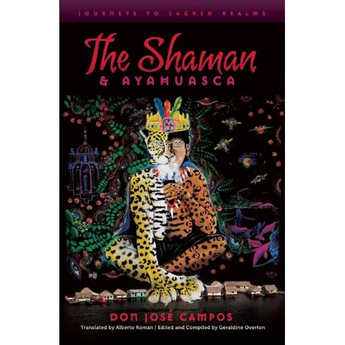 The Shaman and Ayahuasca: Journeys to Sacred Realms