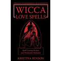 Wicca Love Spells: Love Magick for the Beginner and the Advanced Witch - Spell Casting Recipes and Potions for Romance