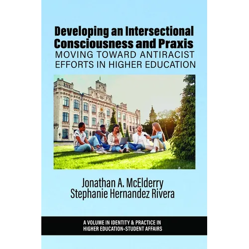 Developing an Intersectional Consciousness and PRAXIS: Moving Toward Antiracist Efforts in Higher Education