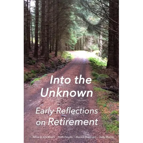 Into the Unknown: : early reflections on retirement