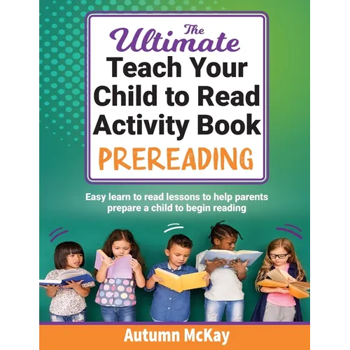 The Ultimate Teach Your Child to Read Activity Book - Prereading: Easy learn to read lessons to help parents prepare a child to begin reading