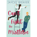 Can't Fight the Mistletoe: a loathe-to-love grumpy/sunshine holiday rom-com