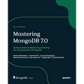 Mastering MongoDB 7.0 - Fourth Edition: Achieve data excellence by unlocking the full potential of MongoDB