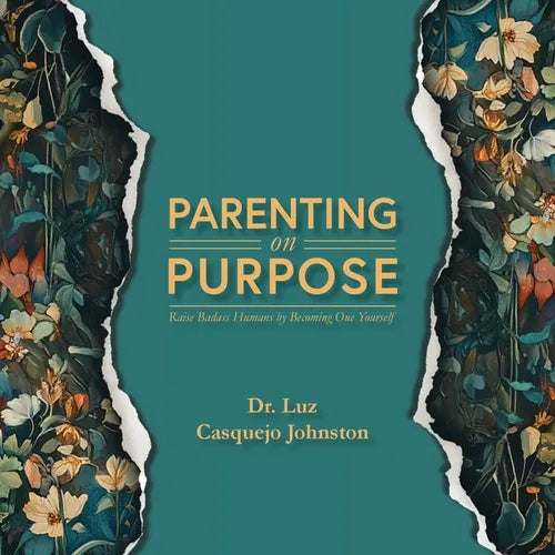 Parenting on Purpose: Raise Badass Humans by Becoming One Yourself
