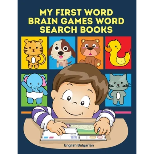 My First Word Brain Games Word Search Books English Bulgarian: Easy to remember new vocabulary faster. Learn sight words readers set with pictures lar
