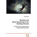 Morality and Moral Reasoning in the Banking Industry