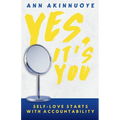 Yes, It's You: Self- Love Starts With Accountability