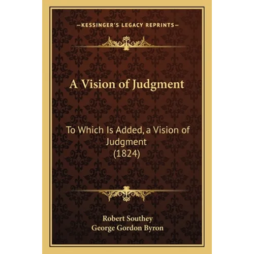 A Vision of Judgment: To Which Is Added, a Vision of Judgment (1824)