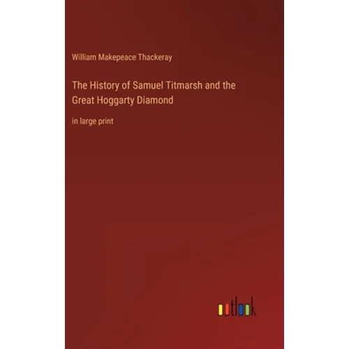The History of Samuel Titmarsh and the Great Hoggarty Diamond: in large print
