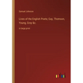 Lives of the English Poets; Gay, Thomson, Young, Gray &c.: in large print