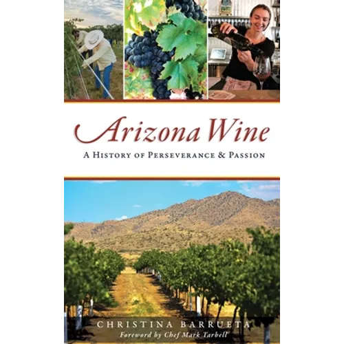 Arizona Wine: A History of Perseverance and Passion