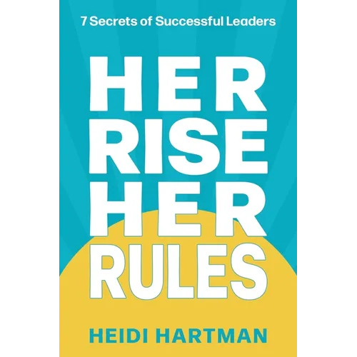 Her Rise Her Rules: 7 Secrets Of Successful Leaders
