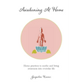 Awakening At Home: Home practices to soothe and bring awareness into everyday life