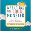 Wrangling the Doubt Monster: Fighting Fears, Finding Inspiration