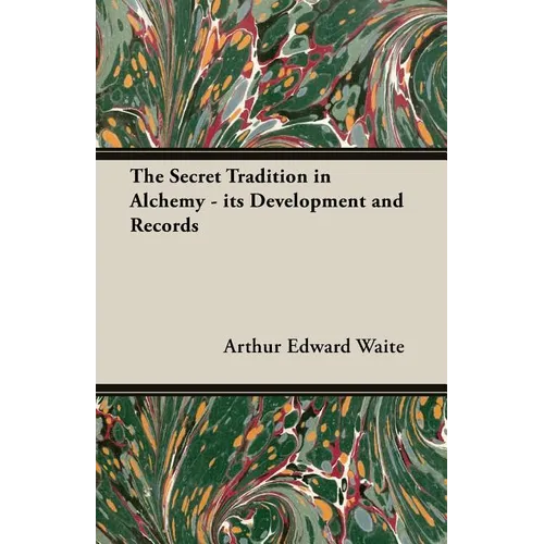 The Secret Tradition in Alchemy - Its Development and Records