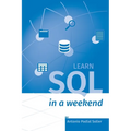 Learn SQL in a weekend: The definitive guide for creating and querying databases