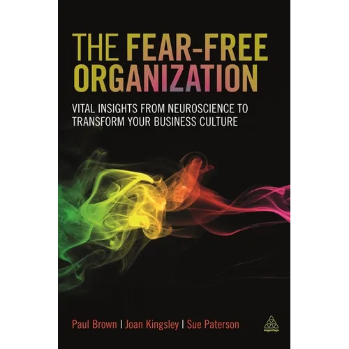 The Fear-Free Organization: Vital Insights from Neuroscience to Transform Your Business Culture